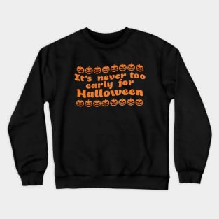 It's never too early for Halloween Crewneck Sweatshirt